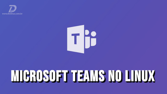 Microsoft Teams está chegando para Linux em breve