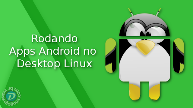 Apps do Android no Linux Desktop