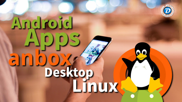 Android Anbox - Run Apps on Linux Desktop
